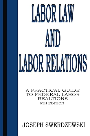 labor law and labor relations a practical guide to federal labor relations 1st edition joseph swerdzewski