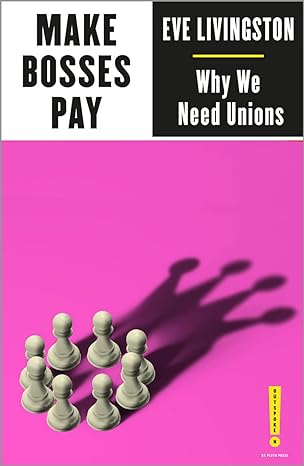 make bosses pay why we need unions 1st edition eve livingston 0745341624, 978-0745341620
