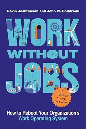 work without jobs how to reboot your organization s work operating system 1st edition ravin jesuthasan ,john