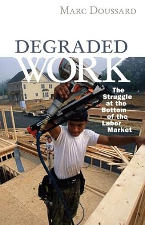 Degraded Work The Struggle At The Bottom Of The Labor Market
