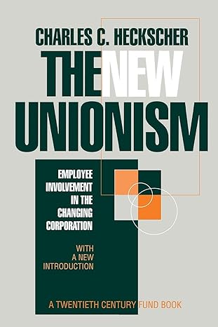 the new unionism employee involvement in the changing corporation with a new introduction 1st edition charles