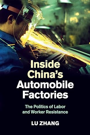 inside china s automobile factories the politics of labor and worker resistance 1st edition lu zhang