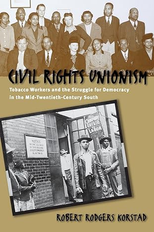 civil rights unionism tobacco workers and the struggle for democracy in the mid twentieth century south new