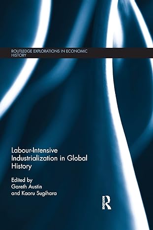 labour intensive industrialization in global history 1st edition gareth austin ,kaoru sugihara 1138901148,