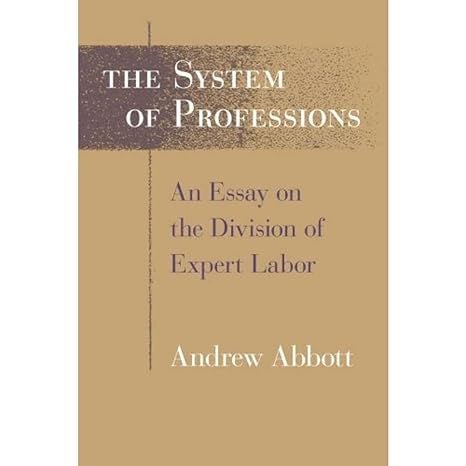 the system of professions an essay on the division of expert labor 1st edition andrew abbott 0226000699,