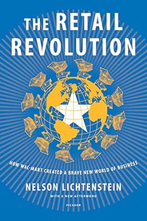 the retail revolution how wal mart created a brave new world of business 1st edition nelson lichtenstein
