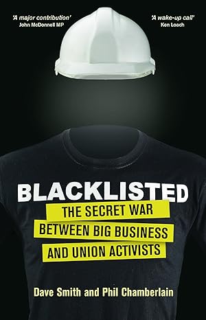 blacklisted the secret war between big business and union activists 1st edition phil chamberlain ,dave smith