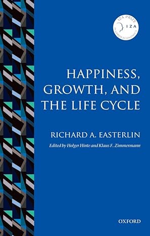 happiness growth and the life cycle 1st edition richard a. easterlin ,holge hinte ,klaus f. zimmermann
