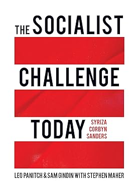 the socialist challenge today syriza corbyn sanders revised, updated, expanded edition leo panitch, sam