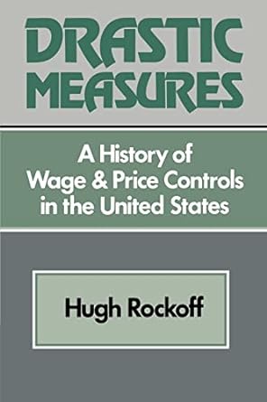 drastic measures a history of wage and price controls in the united states 1st edition hugh rockoff