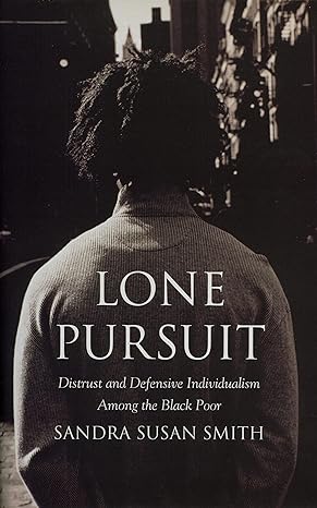 lone pursuit distrust and defensive individualism among the black poor 1st edition sandra susan smith
