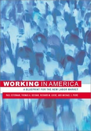 working in america a blueprint for the new labor market 1st edition paul osterman, thomas a. kochan, richard
