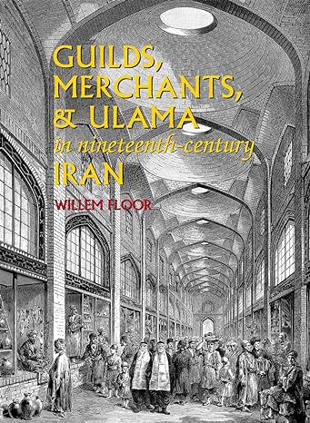 guilds merchants and ulama in nineteenth century iran 1st, softcover original edition willem floor