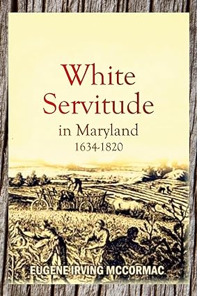 white servitude in maryland 34 1820 1st edition eugene irving mccormac 1447706307, 978-1447706304