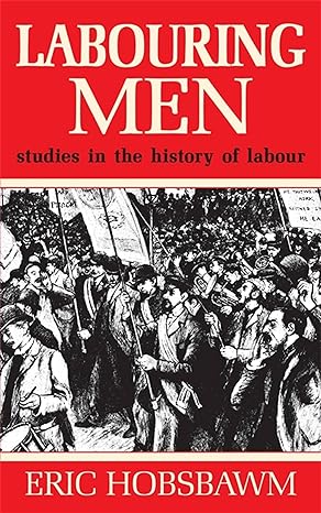 labouring men uk edition eric hobsbawm 1474601413, 978-1474601412