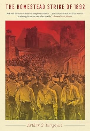 the homestead strike of 1892 1st edition arthur burgoyne 0822953102, 978-0822953104