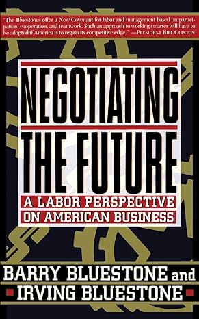 negotiating the future a labor perspective on american business 1st edition barry bluestone, irving bluestone