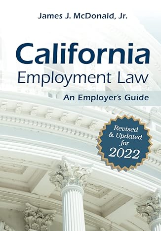 california employment law an employer s guide revised and updated for 2022 updated edition james mcdonald