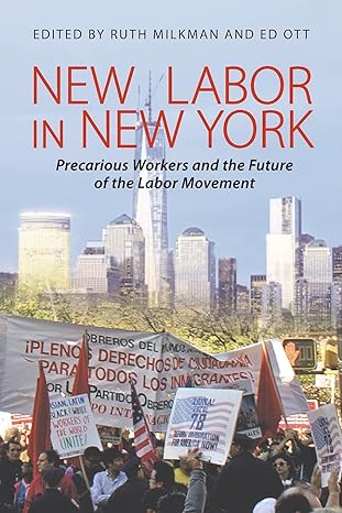 new labor in new york precarious workers and the future of the labor movement 1st edition ruth milkman