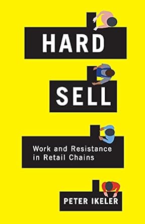 hard sell work and resistance in retail chains 1st edition peter ikeler 1501702424, 978-1501702426