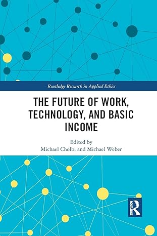 the future of work technology and basic income 1st edition michael cholbi, michael weber 1032091096,