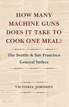 how many machine guns does it take to cook one meal the seattle and san francisco general strikes 1st edition