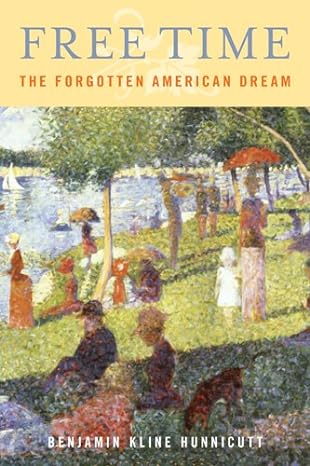 free time the forgotten american dream 1st edition benjamin hunnicutt 1439907153, 978-1439907153