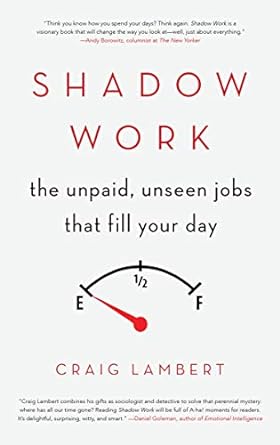 shadow work the unpaid unseen jobs that fill your day 1st edition craig lambert 1619027364, 978-1619027367