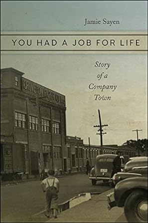 you had a job for life story of a company town 1st edition jamie sayen 151260139x, 978-1512601398