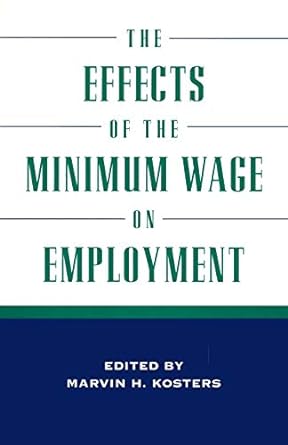 the effects of the minimum wage on employment 1st edition marvin h. koster 0844770477, 978-0844770475