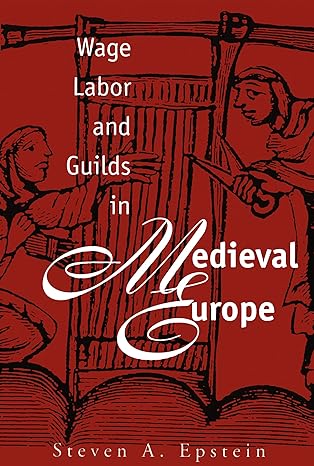 wage labor and guilds in medieval europe 1st edition steven a. epstein 0807819395, 978-0807844984