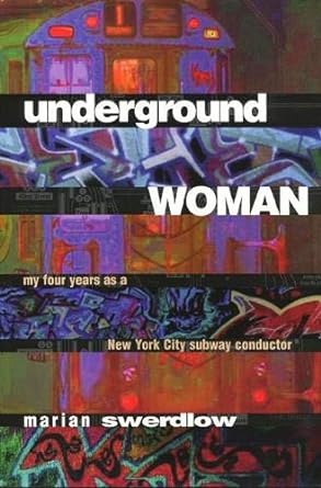 underground woman my four years as a new york city subway conductor 1st edition marian swerdlow 1566396107,