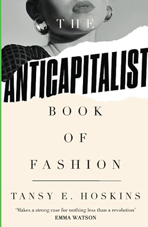 the anti capitalist book of fashion 1st edition tansy e. hoskins ,andreja pejic 0745346618, 978-0745346618