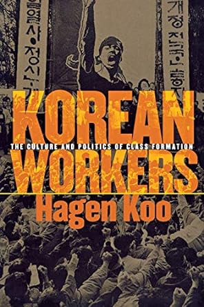 korean workers the culture and politics of class formation 1st edition hagen koo 0801486963, 978-0801486968