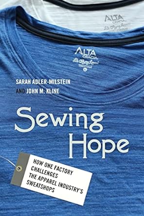 sewing hope how one factory challenges the apparel industry s sweatshops 1st edition sarah adler-milstein