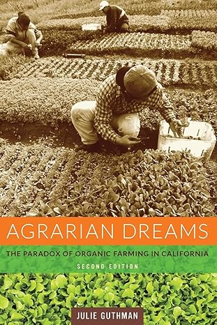 agrarian dreams the paradox of organic farming in california 2nd edition julie guthman 0520277465,