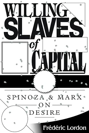 willing slaves of capital spinoza and marx on desire 1st edition frederic lordon 1781681600, 978-1781681602