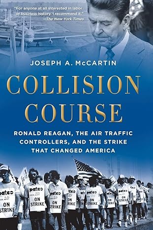 collision course ronald reagan the air traffic controllers and the strike that changed america 1st edition