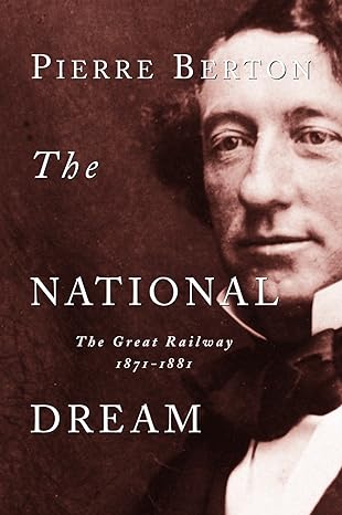 the national dream the great railway 1871 1881 1st edition pierre berton 0385658400, 978-0385658409