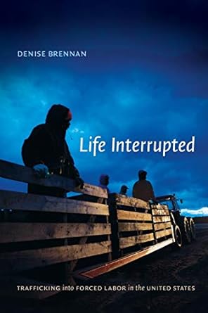 life interrupted trafficking into forced labor in the united states 1st edition denise brennan 0822356333,