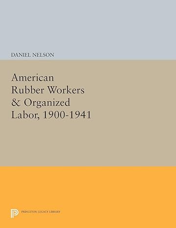 american rubber workers and organized labor 1900 1941 1st edition daniel nelson 0691604797, 978-0691604794