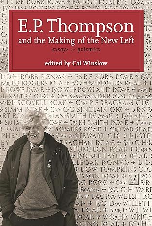 e p thompson and the making of the new left essays and polemics 1st edition e. p. thompson, cal winslow
