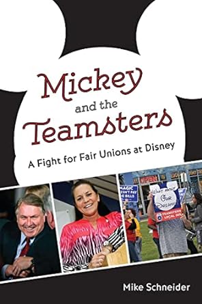 mickey and the teamsters a fight for fair unions at disney 1st edition mike schneider 0813080304,
