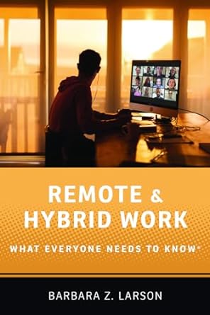 remote and hybrid work what everyone needs to know 1st edition barbara z. larson 0197684963, 978-0197684962