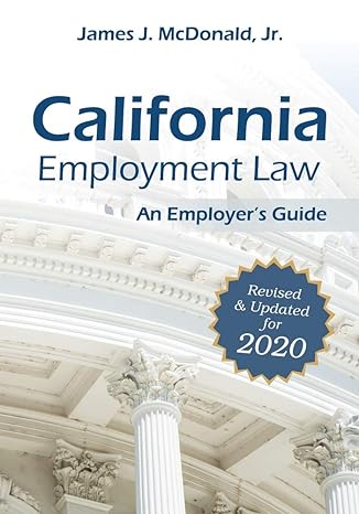 california employment law an employer s guide revised and updated for 2020 updated edition james j. mcdonald