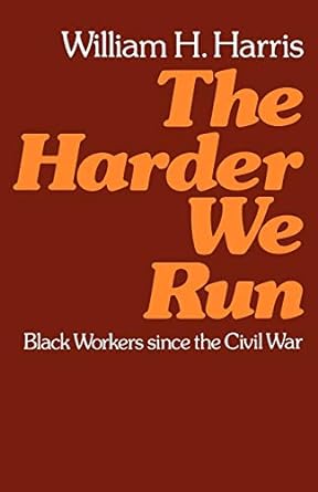 the harder we run black workers since the civil war 1st edition william h. harris 0195029410, 978-0195029413