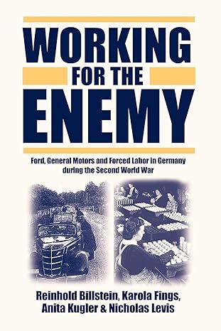 working for the enemy ford general motors and forced labor in germany during the second world war 1st edition