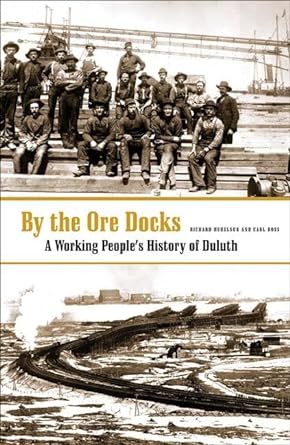 by the ore docks a working people s history of duluth 1st edition richard hudelson ,carl ross 0816646376,