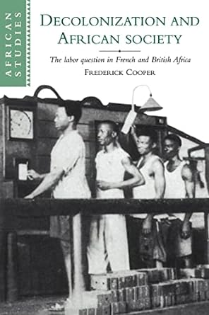 decolonization and african society the labor question in french and british africa 1st edition frederick