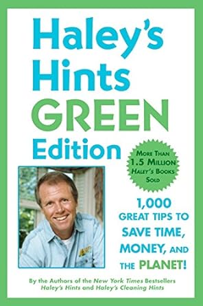 haley s hints green edition 1000 great tips to save time money and the planet original edition graham haley
